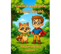 Lucio il procione e Super Nicolò: Storia di una vera amicizia