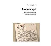 Lucio Magri. Non post-comunista, ma neo-comunista