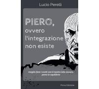 Lucio Perelli Piero, ovvero l'integrazione non esiste (Tascabile)