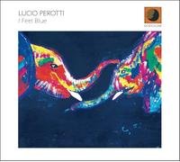Lucio Perotti - LUCIO PEROTTI - I Feel Blue