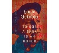 Lucio Urtubia To Rob A Bank Is An Honor (Tascabile)
