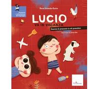 Lucio va in vacanza. Esercizi di pronuncia in età prescolare. Ediz. a colori