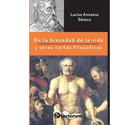Lucius Annaeus Sen De la brevedad de la vida y otras cartas filosófi (Tascabile)