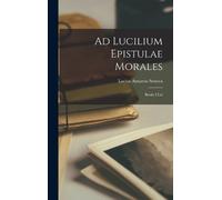 Lucius Annaeus Seneca Ad Lucilium Epistulae Morales (Copertina rigida)
