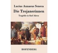 Lucius Annaeus Seneca Die Trojanerinnen (Tascabile)