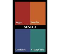Lucius Annaeus Seneca on Anger, Benefits, Clemency, and a Happy Lif (Tascabile)