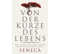 Lucius Annaeus Von der Kürze des Lebens: Das Leben ist lang, (Copertina rigida)