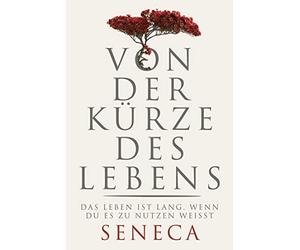 Lucius Annaeus Von der Kürze des Lebens: Das Leben ist lang, (Copertina rigida)