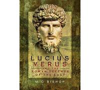 M. C. Bishop Lucius Verus and the Roman Defence of the East (Copertina rigida)