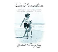 Luck and Circumstance: A Coming of Age in Hollywood, New York, and Points Beyond