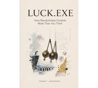 LUCK.EXE: How Randomness Controls More Than You Think