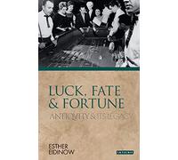 Luck, Fate and Fortune: Antiquity and Its Legacy