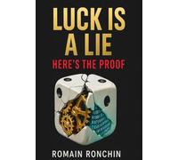 Luck Is a Lie: Here’s the Proof: How to Build Success Without Luck Through Strategy and Discipline