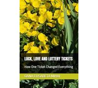 LUCK, LOVE AND LOTTERY TICKETS: How One Ticket Changed Everything