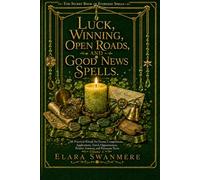 Luck, Winning, Open Roads, and Good News Spells: 40 Practical Rituals for Exams, Competitions, Applications, Travel, Opportunities, Positive Answers, and Fortunate Turns