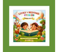 Lucky 7 Bedtime Stories: A Heartwarming Children's Story Collection About Friendship, Courage, Kindness, Patience, Humility, and Imagination