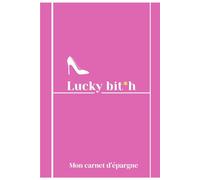 Lucky Bit$h: Ton carnet pour attirer l’argent et le garder.