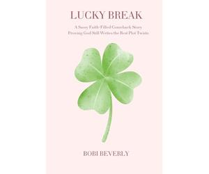 Lucky Break: A Sassy Faith-Filled Comeback Story Proving God Still Writes the Best Plot Twists
