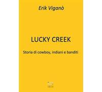 Lucky Creek. Storia di cowboy, indiani e banditi