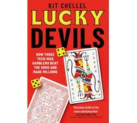 Lucky Devils: How Three Tech Mad Gamblers Beat The Odds and Made Millions