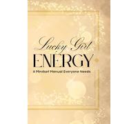 Lucky Girl Energy: A Mindset Manual