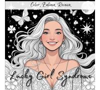 Lucky Girl Syndrome: Manifest Magic, Confidence, and Abundance with Empowering Affirmations and Mindset Art for Women and Teens