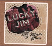 Lucky Jim - Our Troubles End Tonight