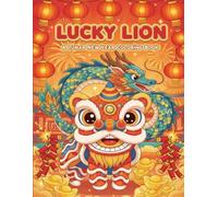 LUCKY LION! A Lunar New Year Coloring Book: Celebrating Dragons, Lanterns, and New Beginnings across Asia