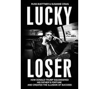 Lucky loser: how donald trump squandered his father's fortune and created ...