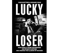 Lucky Loser: How Donald Trump Squandered His Father's Fortune and Created the Illusion of Success