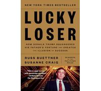 Lucky Loser: How Donald Trump Squandered His Father's Fortune and Created the Illusion of Success