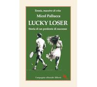 Lucky loser. Storia di un perdente di successo