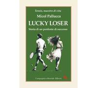 Lucky loser. Storia di un perdente di successo