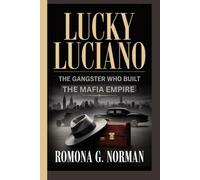 Lucky Luciano: The Gangster who Built the Mafia Empire
