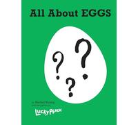 Lucky Peach All About Eggs: Everything We Know About the World's Most Important Food: A Cookbook