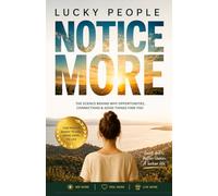 Lucky People Notice More: The Science Behind Why Opportunities, Connections & Good Things Find You