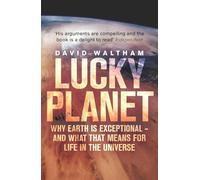 Lucky Planet: Why Earth is Exceptional - and What that Means for Life in the Universe