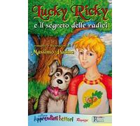 Lucky Ricky e il segreto delle radici. Ediz. illustrata