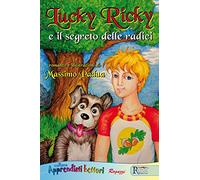 Lucky Ricky e il segreto delle radici. Ediz. illustrata