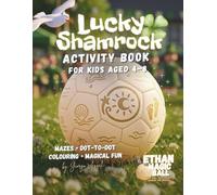 Lucky Shamrock Activity Book for Kids Ages 4-8: Inspired by Ethan the Magic Ball - St Patrick’s Day Mazes, Dot-to-Dot and Colouring Fun