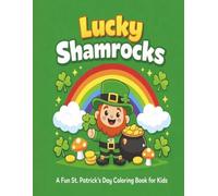 Lucky Shamrocks: A Fun St. Patrick’s Day Coloring Book for Kids
