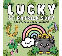 Lucky St. Patrick's Day: Coloring Book for Adults and Kids, Bold and Easy, Simple and Big Designs for Relaxation Featuring St. Patrick's Day, ... Shamrocks, Animals, Cute Things And Many More