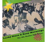 Lucky Stars & Rosy Mornings - The 60'S Ibadan Juju Scene