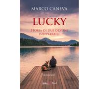 Lucky. Storia di due destini inseparabili - Caneva Marco