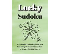 Lucky Sudoku - Puzzle Book: Inspiring & Uplifting Sudoku Puzzles, Featuring Positive 'I Am' Affirmations to Attract Luck, Success & Prosperity | 110 ... Puzzles & Solutions | Ideal for Manifesting