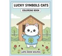 Lucky Symbols Cats Coloring Book: 40 Good Luck and Prosperity Scenes with Lucky Cats - Fortune, Clover, Lucky Coins, Winning Moments and Positive Symbols