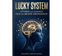 LUCKY SYSTEM: ATTIRER LA CHANCE PAR LA NEURO-ABONDANCE