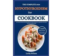 Lucky Wilson The Complete 2024 Hypothyroidism Diet Cookbook (Tascabile)
