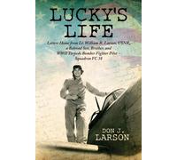 Lucky's Life: Letters Home from Lt. William R. Larson - Larson Donald J.