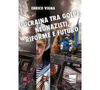 L'Ucraina tra golpe, neonazisti, riforme e futuro
